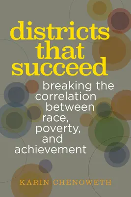 Dzielnice, które odnoszą sukcesy: Przełamywanie korelacji między rasą, ubóstwem i osiągnięciami - Districts That Succeed: Breaking the Correlation Between Race, Poverty, and Achievement