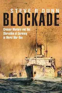 Blokada: wojna krążowników i głód Niemiec podczas pierwszej wojny światowej - Blockade: Cruiser Warfare and the Starvation of Germany in World War One