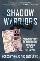 Shadow Warriors - Odważne misje kobiet z OSS i SOE podczas II wojny światowej - Shadow Warriors - Daring Missions of World War II by Women of the OSS and SOE