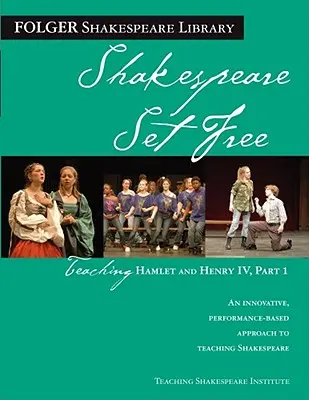 Nauczanie Hamleta i Henryka IV, część 1: Shakespeare Set Free - Teaching Hamlet and Henry IV, Part 1: Shakespeare Set Free