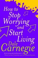 Jak przestać się martwić i zacząć żyć - How To Stop Worrying And Start Living