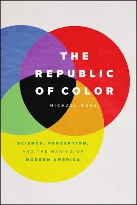 Republika kolorów: nauka, percepcja i kształtowanie współczesnej Ameryki - The Republic of Color: Science, Perception, and the Making of Modern America