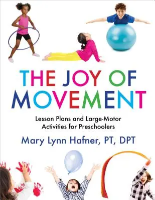 Radość ruchu: Plany lekcji i zajęcia ruchowe dla przedszkolaków - The Joy of Movement: Lesson Plans and Large-Motor Activities for Preschoolers