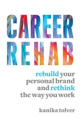Odwyk od kariery: Odbuduj swoją markę osobistą i przemyśl sposób, w jaki pracujesz - Career Rehab: Rebuild Your Personal Brand and Rethink the Way You Work