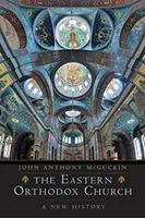 Wschodni Kościół Prawosławny: Nowa historia - The Eastern Orthodox Church: A New History