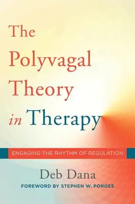 Teoria poliwagalna w terapii: Angażowanie rytmu regulacji - The Polyvagal Theory in Therapy: Engaging the Rhythm of Regulation