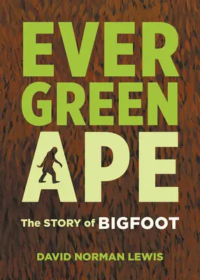 Evergreen Ape: Historia Wielkiej Stopy - Evergreen Ape: The Story of Bigfoot