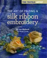 Sztuka filcowania i haftowania jedwabną wstążką - The Art of Felting & Silk Ribbon Embroidery