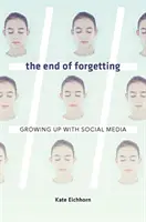 Koniec zapominania: Dorastanie z mediami społecznościowymi - The End of Forgetting: Growing Up with Social Media