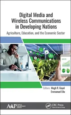 Media cyfrowe i komunikacja bezprzewodowa w krajach rozwijających się: Rolnictwo, edukacja i sektor gospodarczy - Digital Media and Wireless Communications in Developing Nations: Agriculture, Education, and the Economic Sector