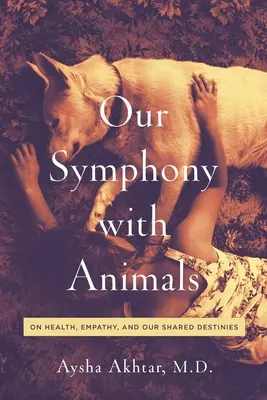 Nasza symfonia ze zwierzętami: O zdrowiu, empatii i naszym wspólnym przeznaczeniu - Our Symphony with Animals: On Health, Empathy, and Our Shared Destinies