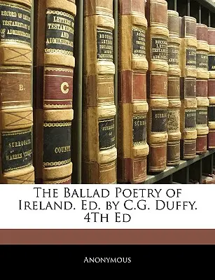 Irlandzka poezja balladowa. Ed. by C.G. Duffy. 4th Ed - The Ballad Poetry of Ireland. Ed. by C.G. Duffy. 4th Ed