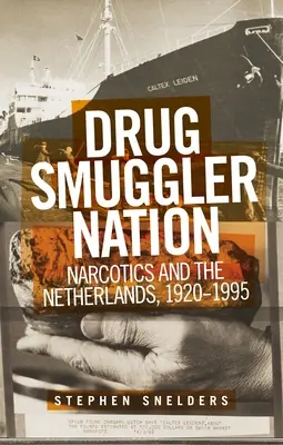 Naród przemytników narkotyków: Narkotyki i Holandia, 1920-1995 - Drug Smuggler Nation: Narcotics and the Netherlands, 1920-1995