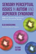 Kwestie percepcji sensorycznej w autyzmie i zespole Aspergera, wydanie drugie: Różne doświadczenia sensoryczne - różne światy percepcyjne - Sensory Perceptual Issues in Autism and Asperger Syndrome, Second Edition: Different Sensory Experiences - Different Perceptual Worlds