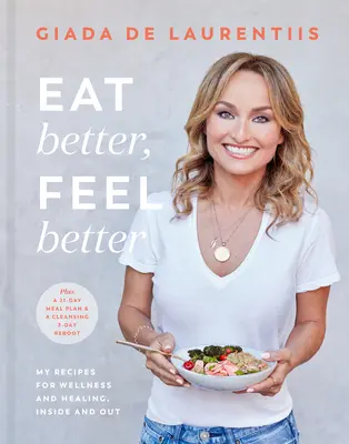 Jedz lepiej, czuj się lepiej: Moje przepisy na dobre samopoczucie i uzdrowienie, wewnątrz i na zewnątrz - Eat Better, Feel Better: My Recipes for Wellness and Healing, Inside and Out