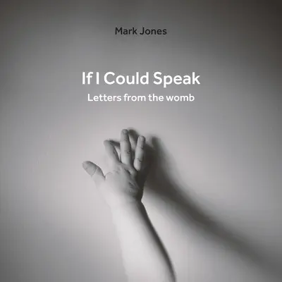 Gdybym mogła mówić: Listy z łona matki - If I Could Speak: Letters from the Womb