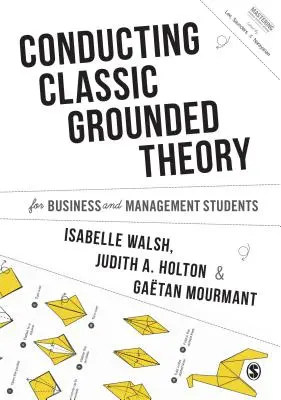 Prowadzenie klasycznej teorii ugruntowanej dla studentów biznesu i zarządzania - Conducting Classic Grounded Theory for Business and Management Students