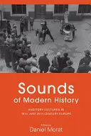 Dźwięki współczesnej historii: Kultury słuchowe w XIX- i XX-wiecznej Europie - Sounds of Modern History: Auditory Cultures in 19th- And 20th-Century Europe