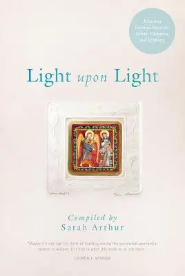 Światło na światło: Literacki przewodnik po modlitwie na Adwent, Boże Narodzenie i Epifanię - Light Upon Light: A Literary Guide to Prayer for Advent, Christmas, and Epiphany