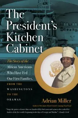 The President's Kitchen Cabinet: Historia Afroamerykanów, którzy karmili nasze pierwsze rodziny, od Washingtonów do Obamów - The President's Kitchen Cabinet: The Story of the African Americans Who Have Fed Our First Families, from the Washingtons to the Obamas