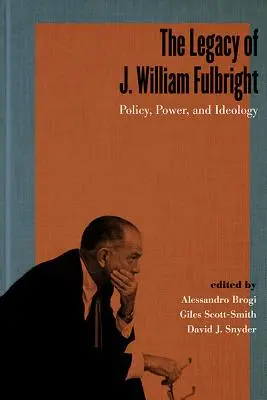 Dziedzictwo J. Williama Fulbrighta: Polityka, władza i ideologia - The Legacy of J. William Fulbright: Policy, Power, and Ideology