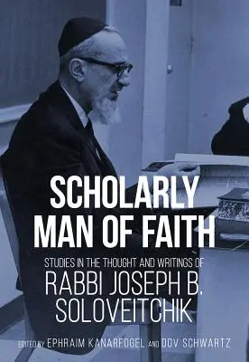 Uczony człowiek wiary: Studia nad myślą i pismami rabina Josepha B. Soloveitchika - Scholarly Man of Faith: Studies in the Thought and Writings of Rabbi Joseph B. Soloveitchik