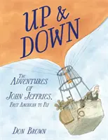 W górę i w dół: Przygody Johna Jeffriesa, pierwszego Amerykanina, który wzbił się w powietrze - Up & Down: The Adventures of John Jeffries, First American to Fly