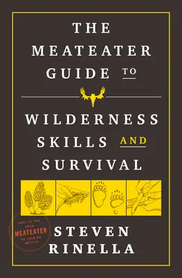 The Meateater: Przewodnik po umiejętnościach i przetrwaniu w dziczy - The Meateater Guide to Wilderness Skills and Survival