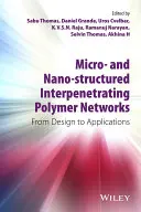 Mikro- i nanostrukturalne przenikające się sieci polimerowe: Od projektu do zastosowań - Micro- And Nano-Structured Interpenetrating Polymer Networks: From Design to Applications