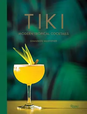 Tiki: Nowoczesne koktajle tropikalne - Tiki: Modern Tropical Cocktails