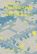 Young-Old: Miejskie utopie starzejącego się społeczeństwa - Young-Old: Urban Utopias of an Aging Society