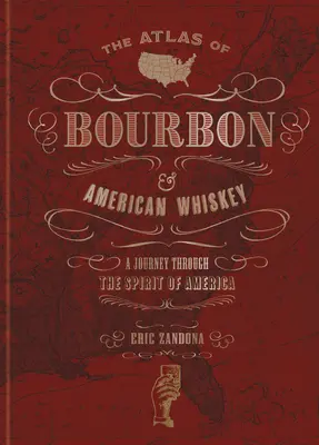 Atlas burbona i amerykańskiej whiskey: Podróż przez ducha Ameryki - The Atlas of Bourbon and American Whiskey: A Journey Through the Spirit of America