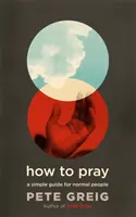 Jak się modlić - prosty przewodnik dla normalnych ludzi - How to Pray - A Simple Guide for Normal People