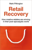 Retail Recovery - Jak kreatywni detaliści wygrywają w postapokaliptycznym świecie - Retail Recovery - How Creative Retailers Are Winning in their Post-Apocalyptic World