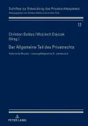 Der Allgemeine Teil Des Privatrechts: Historische Wurzeln - Leistungsfaehigkeit Im 21. Jahrhundert