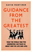 Guidance from the Greatest - Czego pokolenie drugiej wojny światowej może nauczyć nas o tym, jak żyć własnym życiem? - Guidance from the Greatest - What the World War Two generation can teach us about how we live our lives