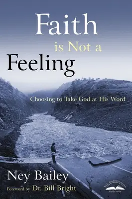 Wiara nie jest uczuciem: Decydując się wierzyć Bogu na słowo - Faith Is Not a Feeling: Choosing to Take God at His Word