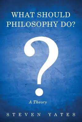 Czym powinna zajmować się filozofia? - What Should Philosophy Do?