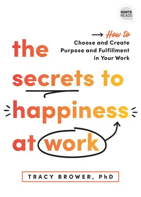 Sekrety szczęścia w pracy: jak wybrać i stworzyć cel i spełnienie w pracy - The Secrets to Happiness at Work: How to Choose and Create Purpose and Fulfillment in Your Work