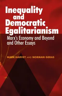 Nierówność i demokratyczny egalitaryzm: Ekonomia Marksa i nie tylko” i inne eseje - Inequality and Democratic Egalitarianism: Marx's Economy and Beyond' and Other Essays