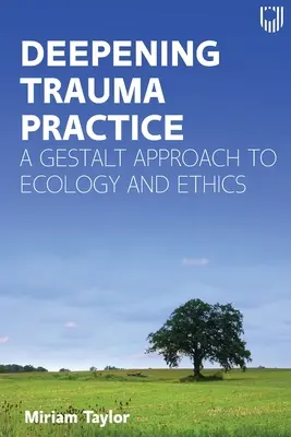 Pogłębiona praktyka traumy: Podejście Gestalt do ekologii i etyki - Deepening Trauma Practice: A Gestalt Approach to Ecology and Ethics