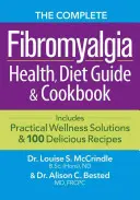 Kompletne zdrowie fibromialgii, przewodnik dietetyczny i książka kucharska: Zawiera praktyczne rozwiązania wellness i 100 pysznych przepisów - The Complete Fibromyalgia Health, Diet Guide and Cookbook: Includes Practical Wellness Solutions and 100 Delicious Recipes