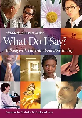 Co mam powiedzieć? Rozmowa z pacjentami o duchowości - What Do I Say?: Talking with Patients about Spirituality