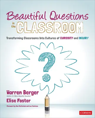 Piękne pytania w klasie: Przekształcanie sal lekcyjnych w kultury ciekawości i dociekliwości - Beautiful Questions in the Classroom: Transforming Classrooms Into Cultures of Curiosity and Inquiry