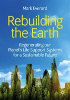 Odbudowa Ziemi: Regeneracja systemów podtrzymywania życia na naszej planecie dla zrównoważonej przyszłości - Rebuilding the Earth: Regenerating Our Planet's Life Support Systems for a Sustainable Future