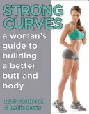 Strong Curves: Kobiecy przewodnik po budowaniu lepszego tyłka i ciała - Strong Curves: A Woman's Guide to Building a Better Butt and Body