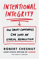 Intentional Integrity - Jak inteligentne firmy mogą przewodzić rewolucji etycznej - i dlaczego jest to dobre dla nas wszystkich - Intentional Integrity - How Smart Companies Can Lead an Ethical Revolution - and Why That's Good for All of Us