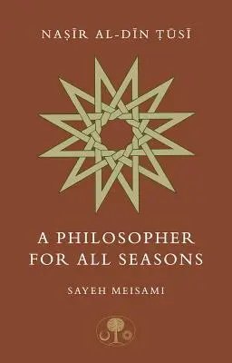 Nasir Al-Din Tusi: filozof na każdą porę roku - Nasir Al-Din Tusi: A Philosopher for All Seasons