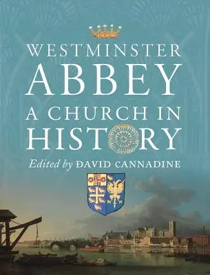 Opactwo Westminsterskie: Kościół w historii - Westminster Abbey: A Church in History