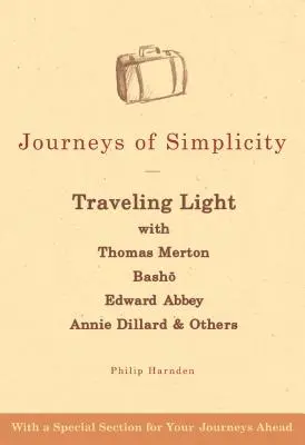 Podróże prostoty: Lekkie podróże z Thomasem Mertonem, Bashō, Edwardem Abbeyem, Annie Dillard i innymi - Journeys of Simplicity: Traveling Light with Thomas Merton, Bashō, Edward Abbey, Annie Dillard & Others